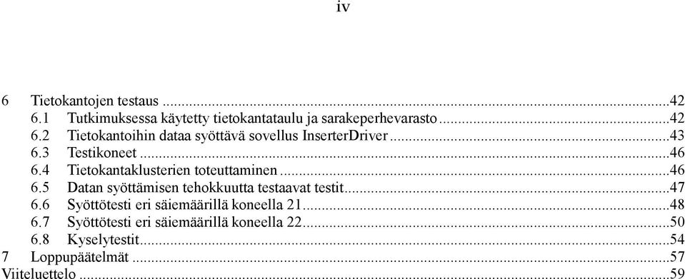 ..47 6.6 Syöttötesti eri säiemäärillä koneella 21...48 6.7 Syöttötesti eri säiemäärillä koneella 22...50 6.