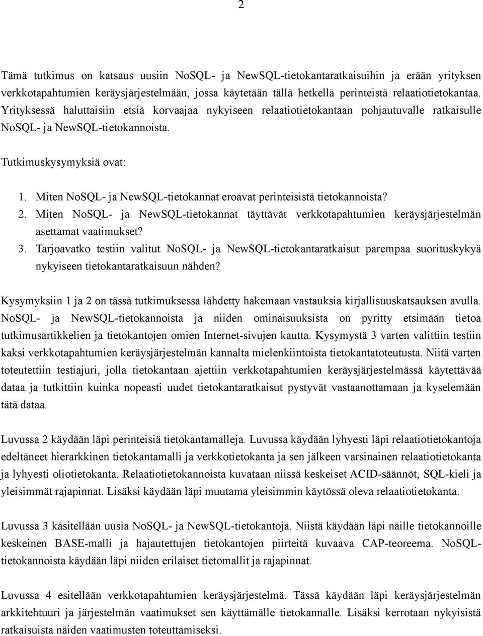 Miten NoSQL- ja NewSQL-tietokannat eroavat perinteisistä tietokannoista? 2. Miten NoSQL- ja NewSQL-tietokannat täyttävät verkkotapahtumien keräysjärjestelmän asettamat vaatimukset? 3.