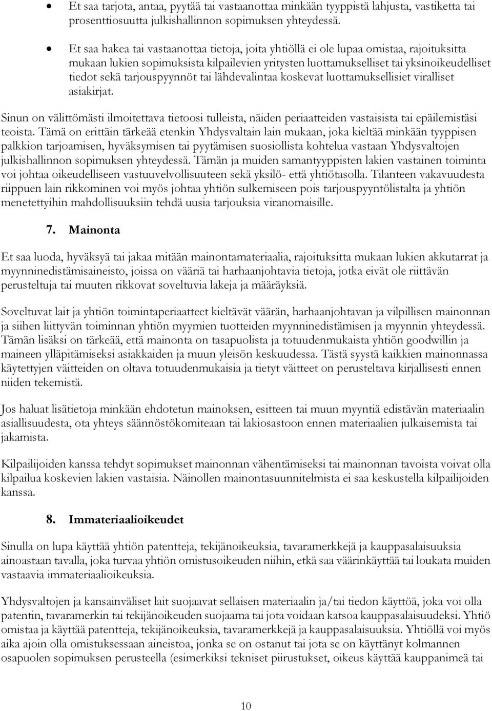 tarjouspyynnöt tai lähdevalintaa koskevat luottamuksellisiet viralliset asiakirjat. Sinun on välittömästi ilmoitettava tietoosi tulleista, näiden periaatteiden vastaisista tai epäilemistäsi teoista.