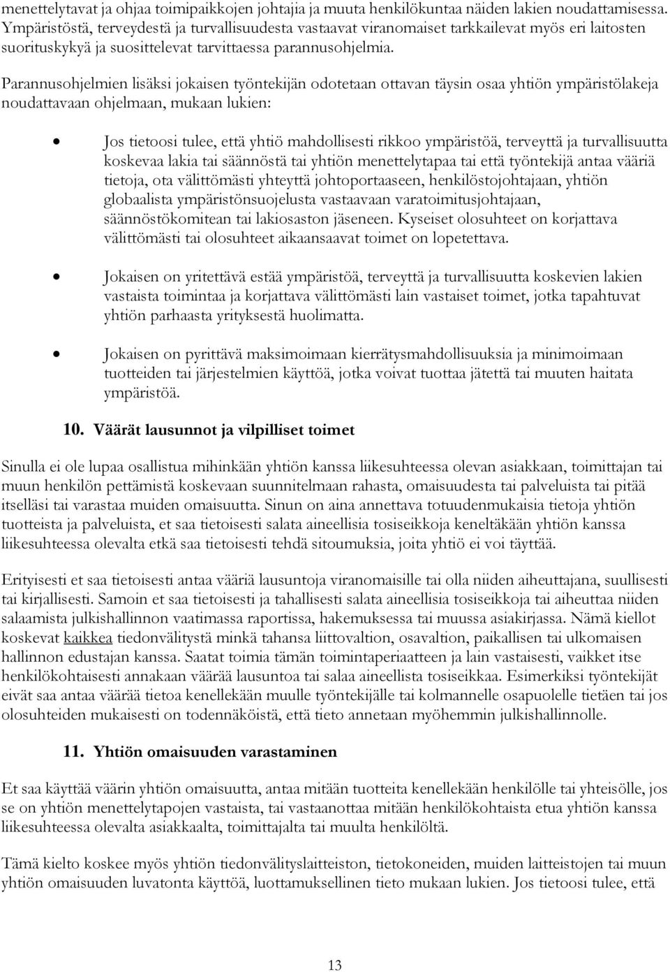 Parannusohjelmien lisäksi jokaisen työntekijän odotetaan ottavan täysin osaa yhtiön ympäristölakeja noudattavaan ohjelmaan, mukaan lukien: Jos tietoosi tulee, että yhtiö mahdollisesti rikkoo