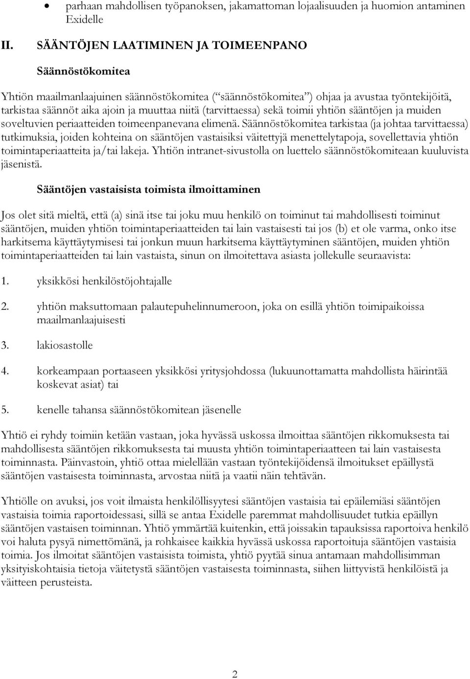 (tarvittaessa) sekä toimii yhtiön sääntöjen ja muiden soveltuvien periaatteiden toimeenpanevana elimenä.