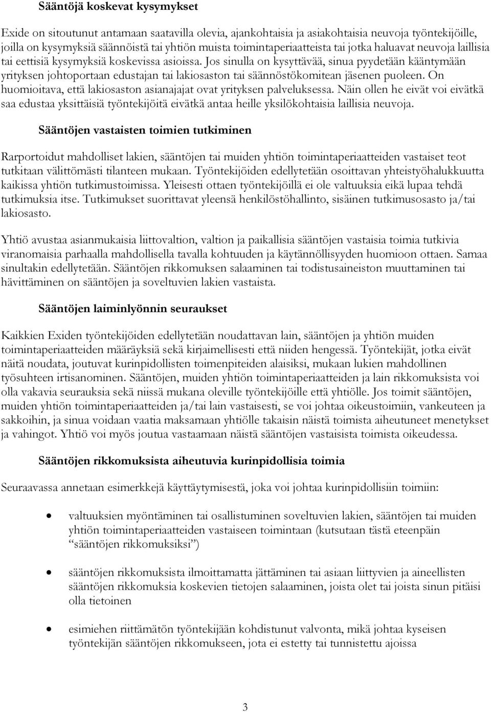 Jos sinulla on kysyttävää, sinua pyydetään kääntymään yrityksen johtoportaan edustajan tai lakiosaston tai säännöstökomitean jäsenen puoleen.