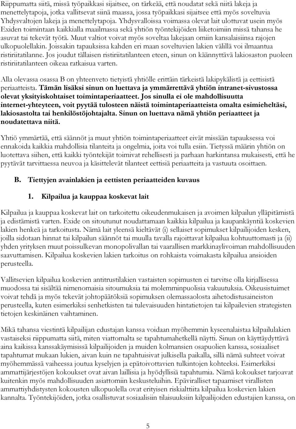 Yhdysvalloissa voimassa olevat lait ulottuvat usein myös Exiden toimintaan kaikkialla maailmassa sekä yhtiön työntekijöiden liiketoimiin missä tahansa he asuvat tai tekevät työtä.