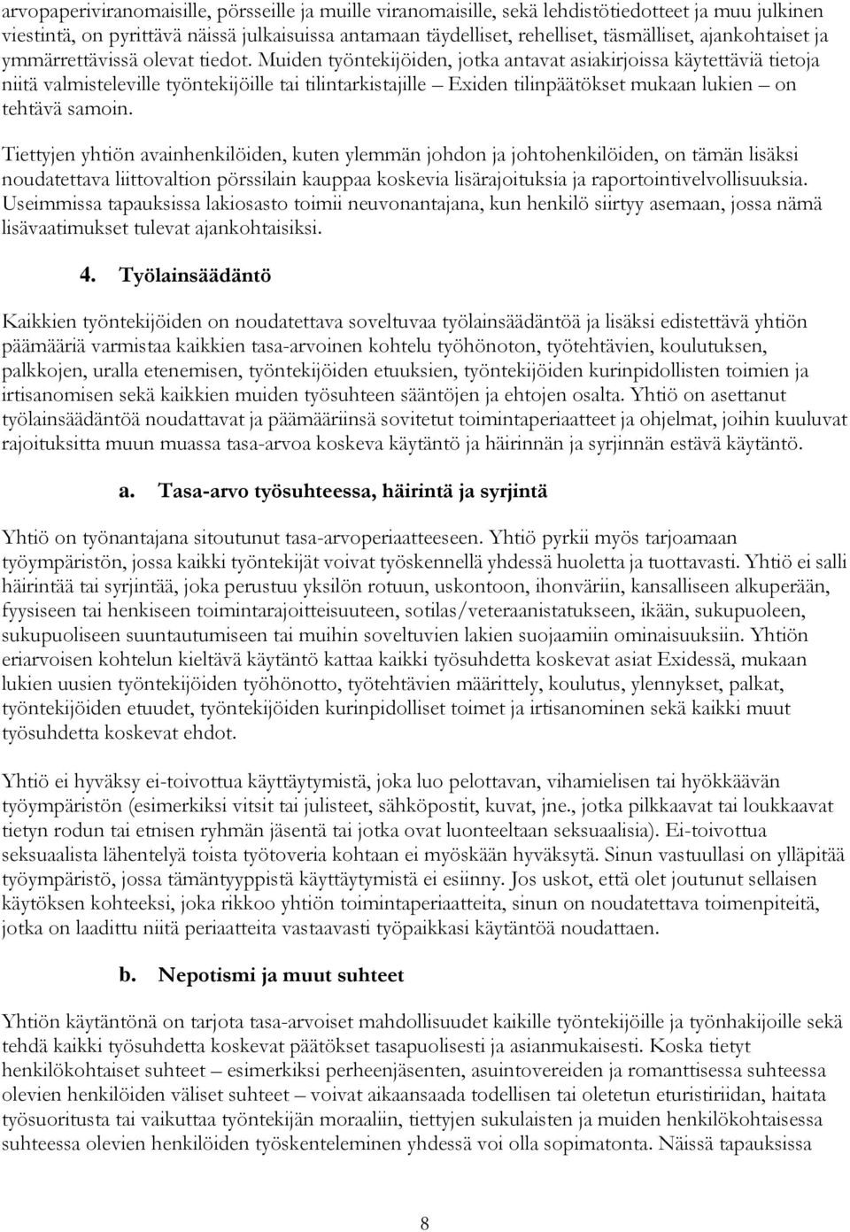 Muiden työntekijöiden, jotka antavat asiakirjoissa käytettäviä tietoja niitä valmisteleville työntekijöille tai tilintarkistajille Exiden tilinpäätökset mukaan lukien on tehtävä samoin.