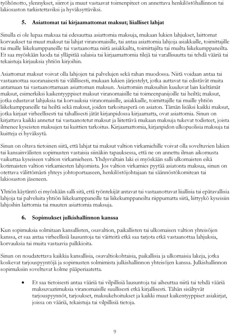 viranomaisille, tai antaa asiattomia lahjoja asiakkaille, toimittajille tai muille liikekumppaneille tai vastaanottaa niitä asiakkailta, toimittajilta tai muilta liikekumppaneilta.