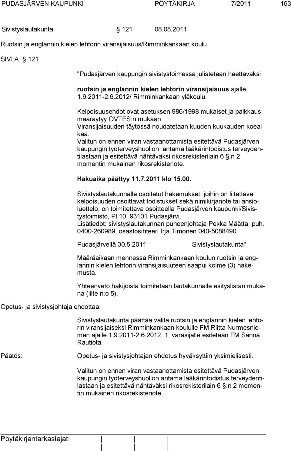 viransijaisuus ajalle 1.9.2011-2.6.2012/ Rim min kan kaan ylä koulu. Kelpoisuusehdot ovat asetuksen 986/1998 mukaiset ja palk kaus määräytyy OV TES:n mukaan.