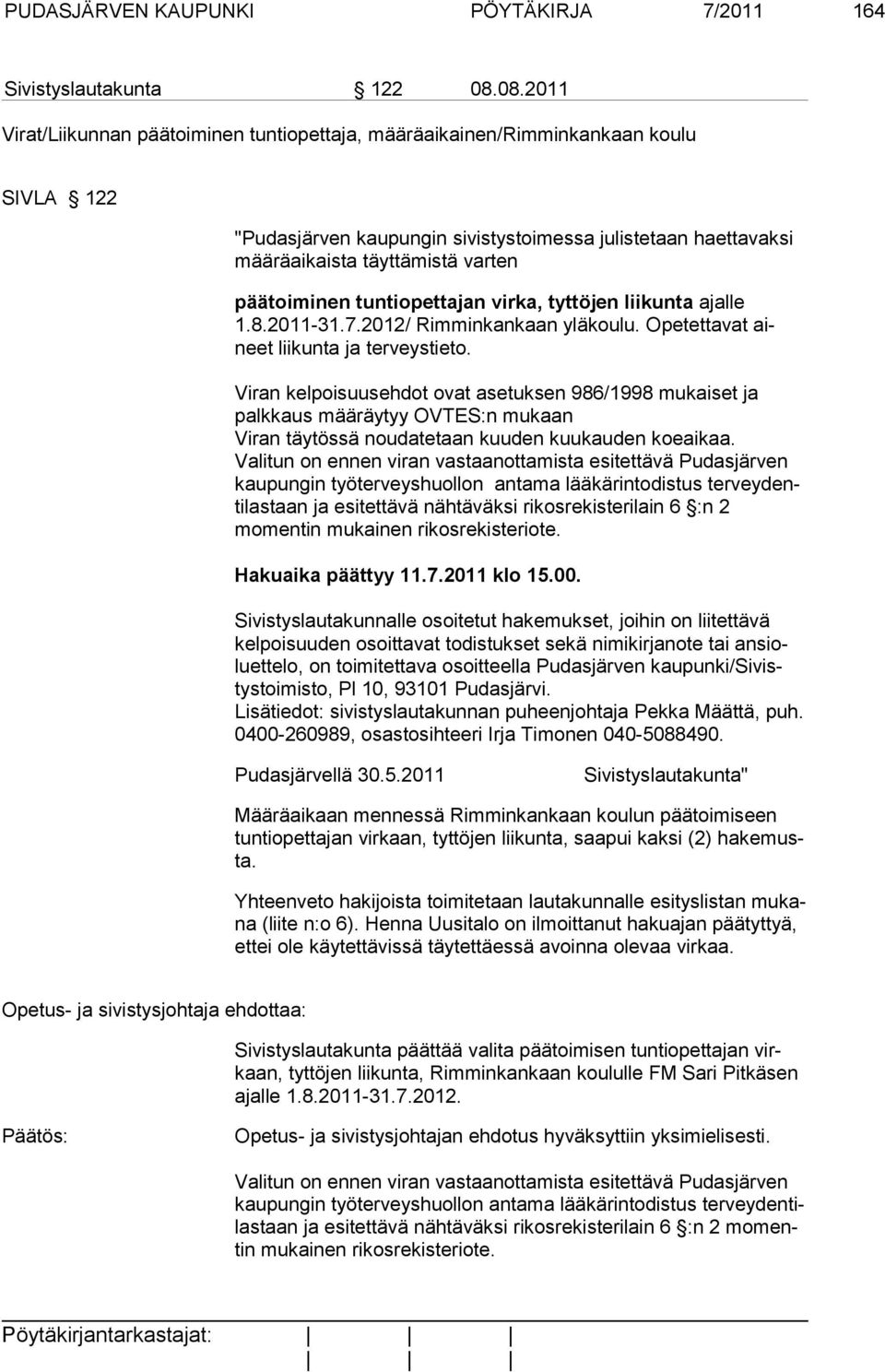 päätoiminen tuntiopettajan virka, tyttöjen liikunta ajalle 1.8.2011-31.7.2012/ Rim min kan kaan yläkoulu. Opetettavat aineet liikunta ja terveystieto.