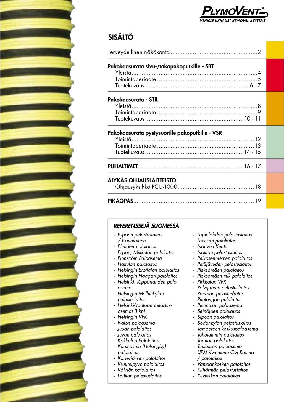 .. 16-17 ÄLYKÄS OHJAUSLAITTEISTO Ohjausyksikkö PCU-1000...18 PIKAOPAS.