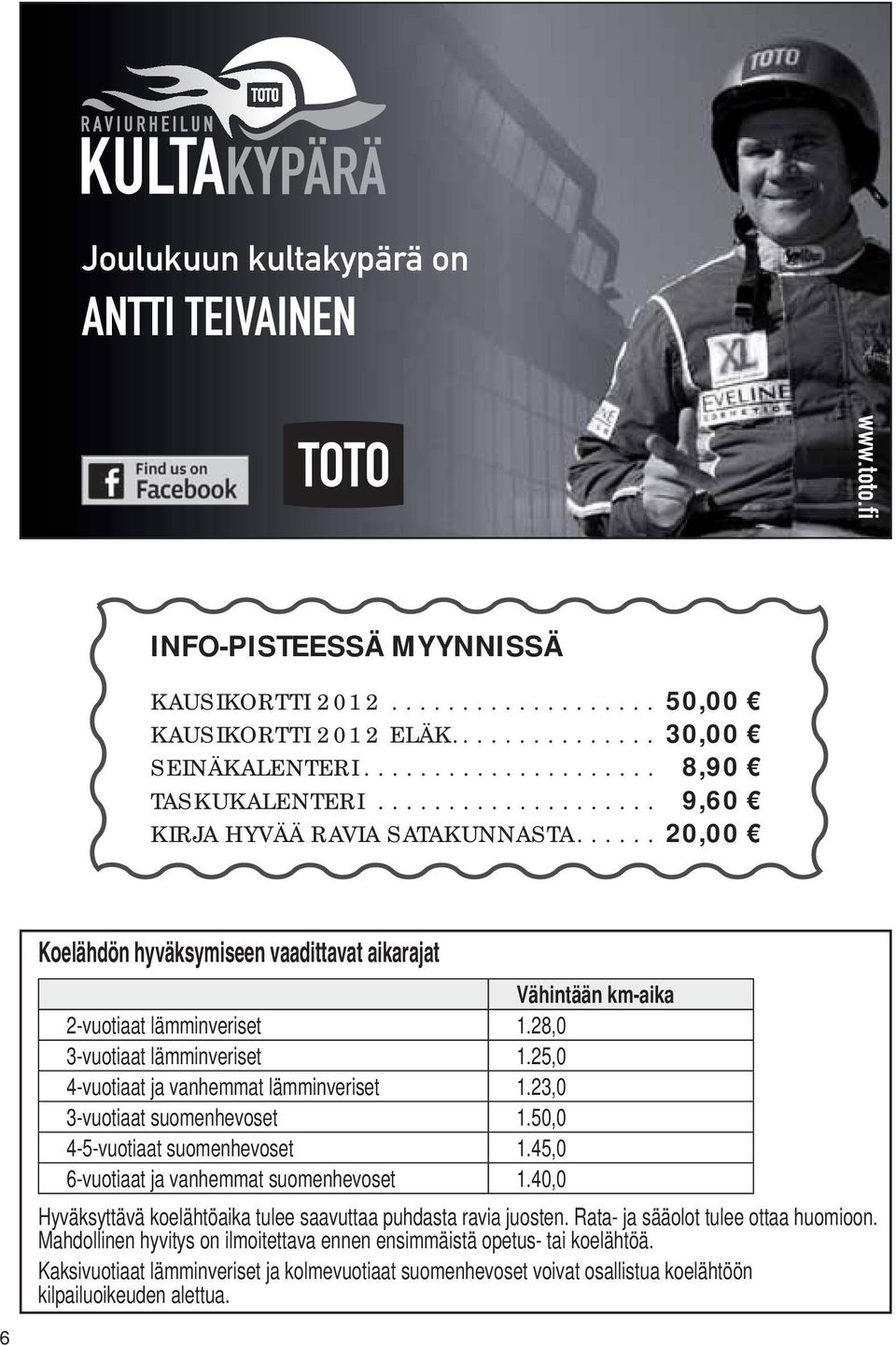 25,0 4-vuotiaat ja vanhemmat lämminveriset 1.23,0 3-vuotiaat suomenhevoset 1.50,0 4-5-vuotiaat suomenhevoset 1.45,0 6-vuotiaat ja vanhemmat suomenhevoset 1.