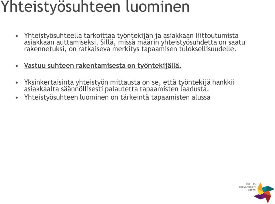 Yksinkertaisinta yhteistyön mittausta on se, että työntekijä hankkii asiakkaalta säännöllisesti palautetta tapaamisten laadusta.