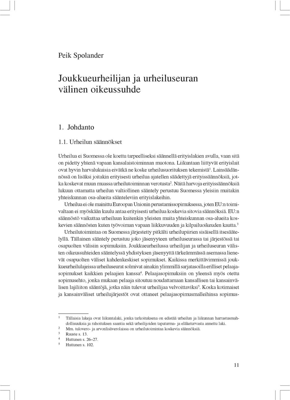 Liikuntaan liittyvät erityislait ovat hyvin harvalukuisia eivätkä ne koske urheilusuorituksen tekemistä 1.