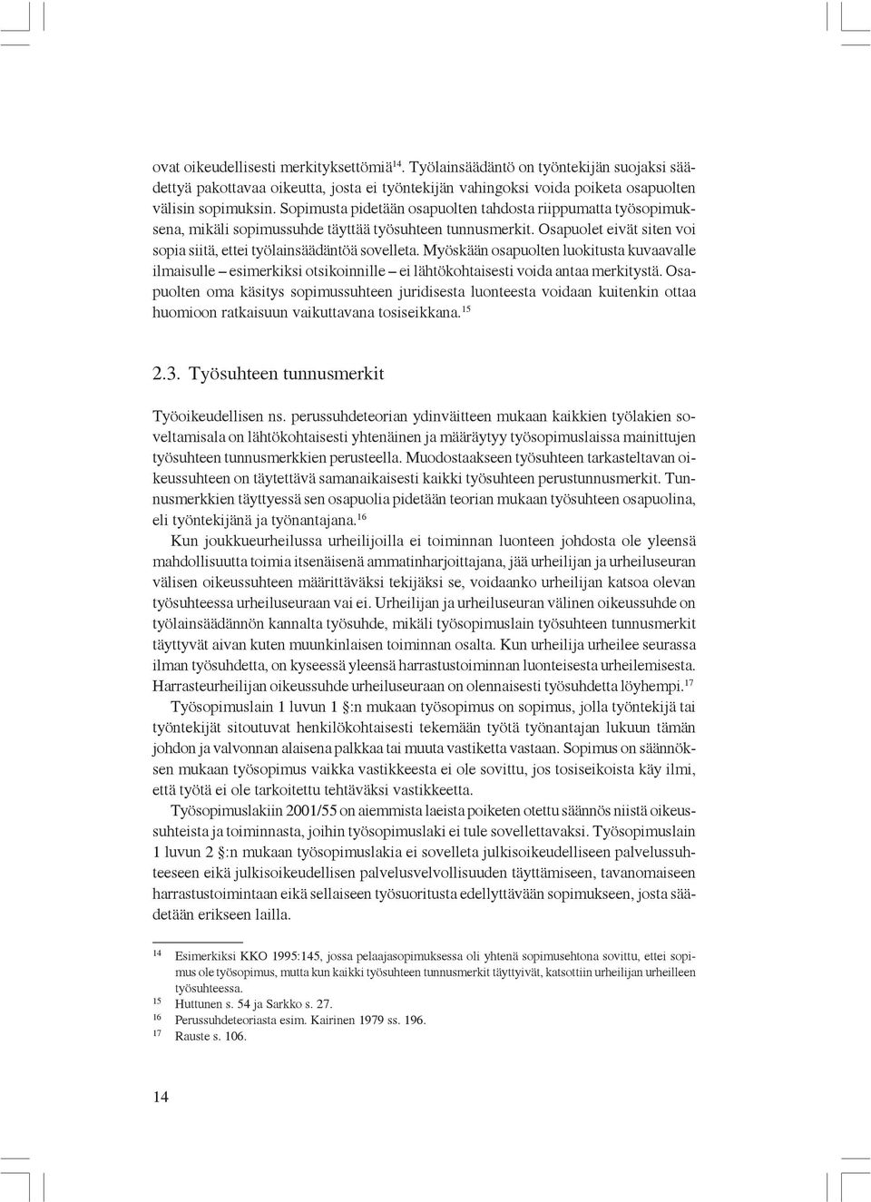 Myöskään osapuolten luokitusta kuvaavalle ilmaisulle esimerkiksi otsikoinnille ei lähtökohtaisesti voida antaa merkitystä.