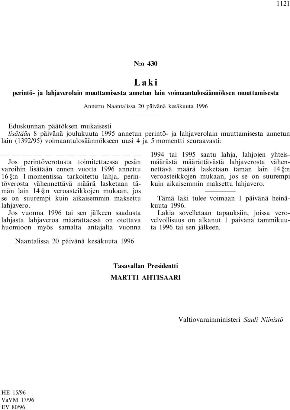 varoihin lisätään ennen vuotta 1996 annettu 16 :n 1 momentissa tarkoitettu lahja, perintöverosta vähennettävä määrä lasketaan tämän lain 14 :n veroasteikkojen mukaan, jos se on suurempi kuin