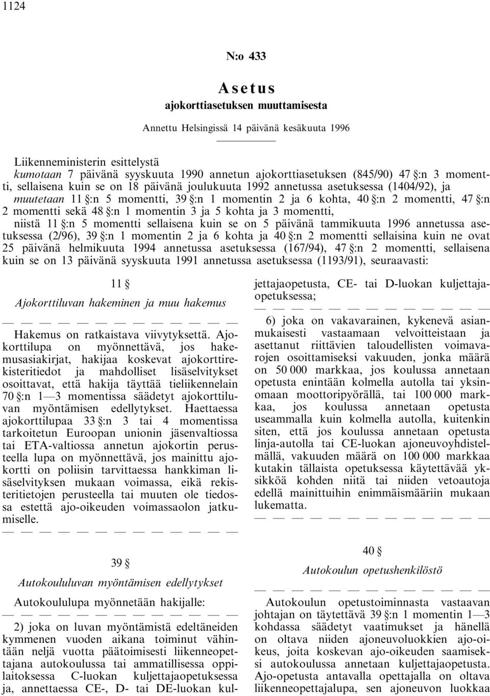 sekä 48 :n 1 momentin 3 ja 5 kohta ja 3 momentti, niistä 11 :n 5 momentti sellaisena kuin se on 5 päivänä tammikuuta 1996 annetussa asetuksessa (2/96), 39 :n 1 momentin 2 ja 6 kohta ja 40 :n 2