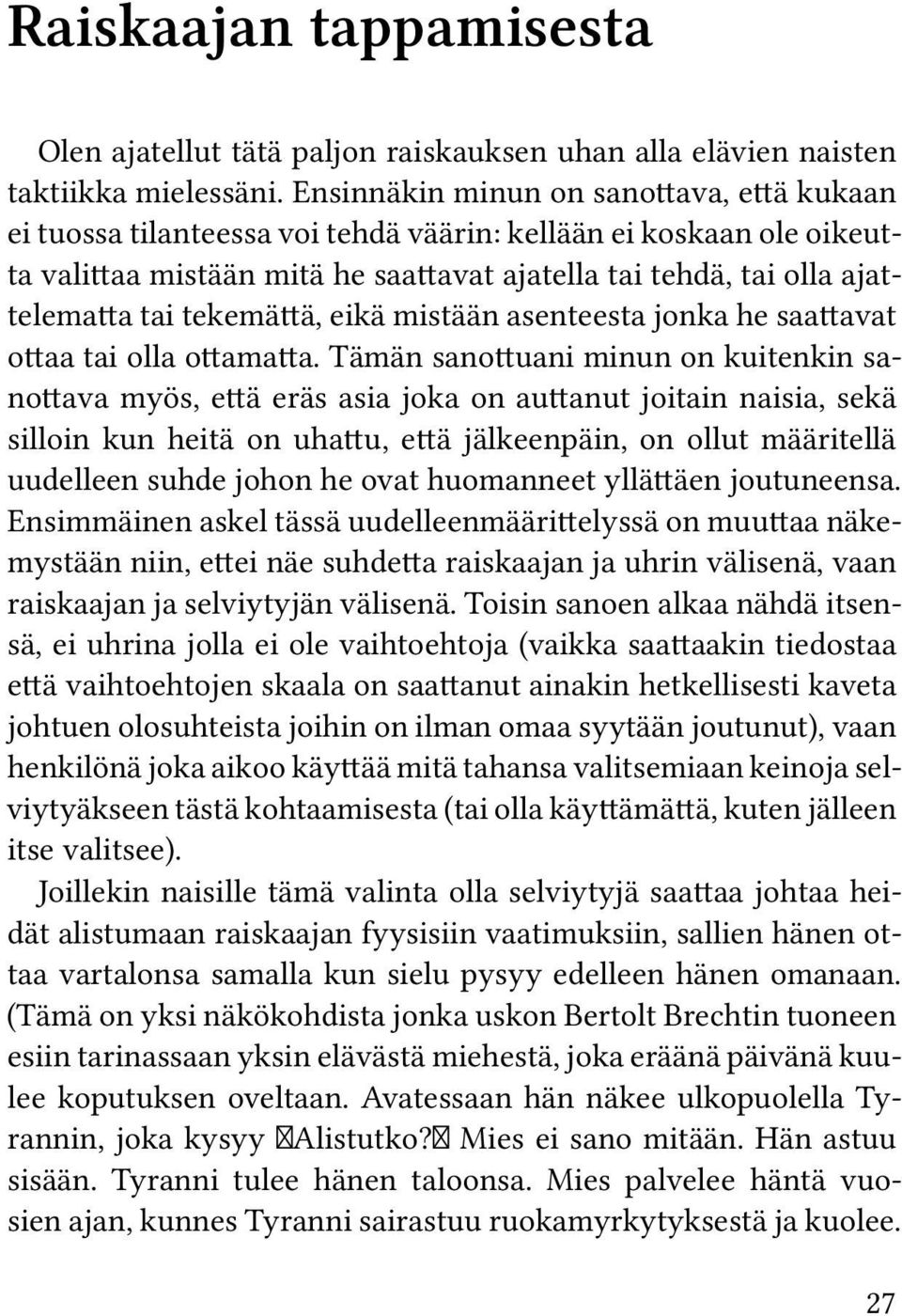 tekemättä, eikä mistään asenteesta jonka he saattavat ottaa tai olla ottamatta.