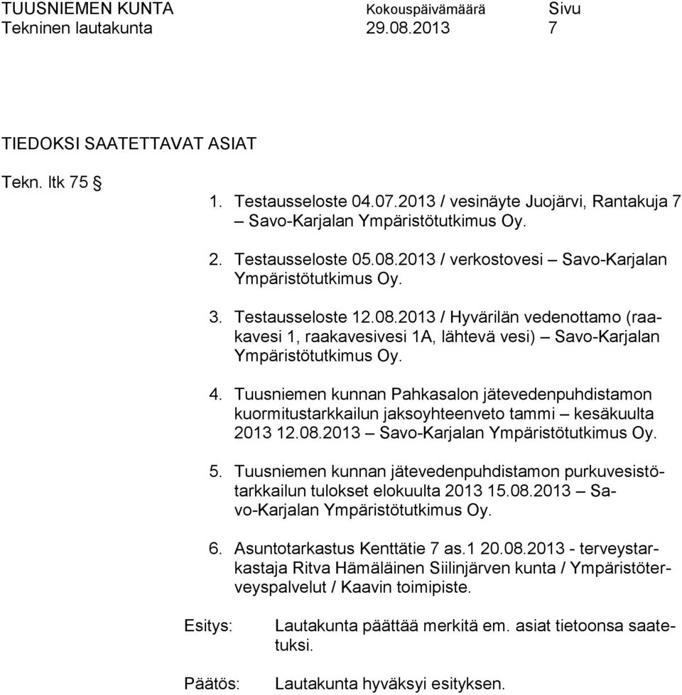 Tuusniemen kunnan Pahkasalon jätevedenpuhdistamon kuormitustarkkailun jaksoyhteenveto tammi kesäkuulta 2013 12.08.2013 Savo-Karjalan Ympäristötutkimus Oy. 5.