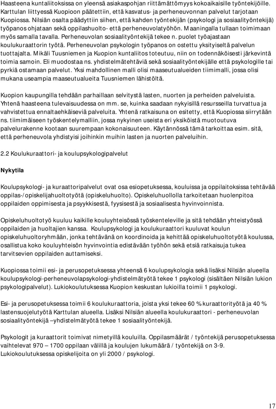 Nilsiän osalta päädyttiin siihen, että kahden työntekijän (psykologi ja sosiaalityöntekijä) työpanos ohjataan sekä oppilashuolto- että perheneuvolatyöhön.