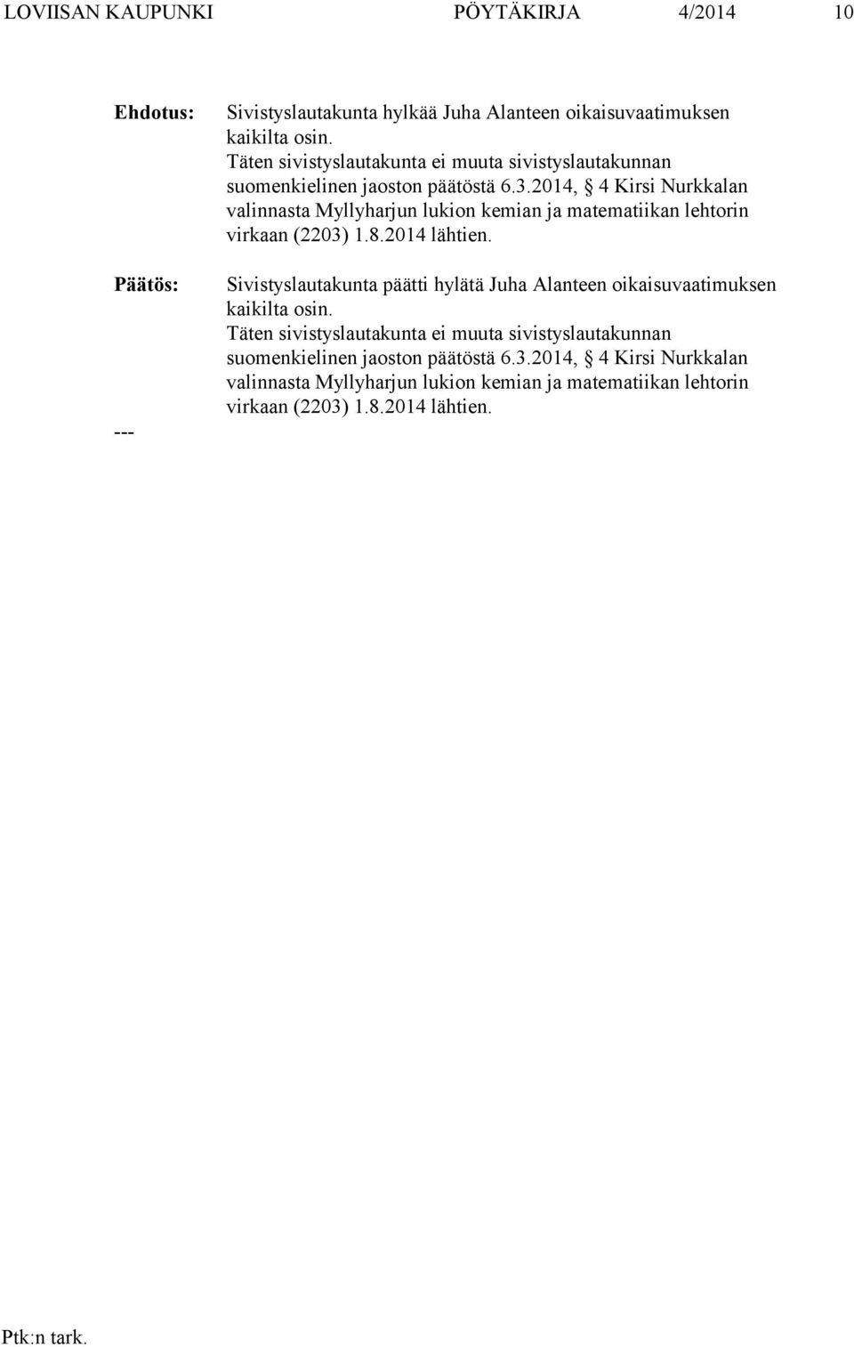 2014, 4 Kirsi Nurkkalan valinnasta Myllyharjun lukion kemian ja matematiikan lehtorin virkaan (2203) 1.8.2014 lähtien.