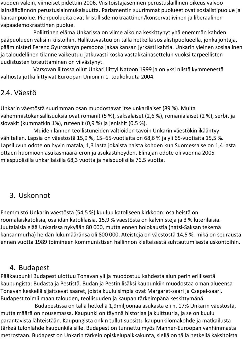 Poliittinen elämä Unkarissa on viime aikoina keskittynyt yhä enemmän kahden pääpuolueen välisiin kiistoihin.