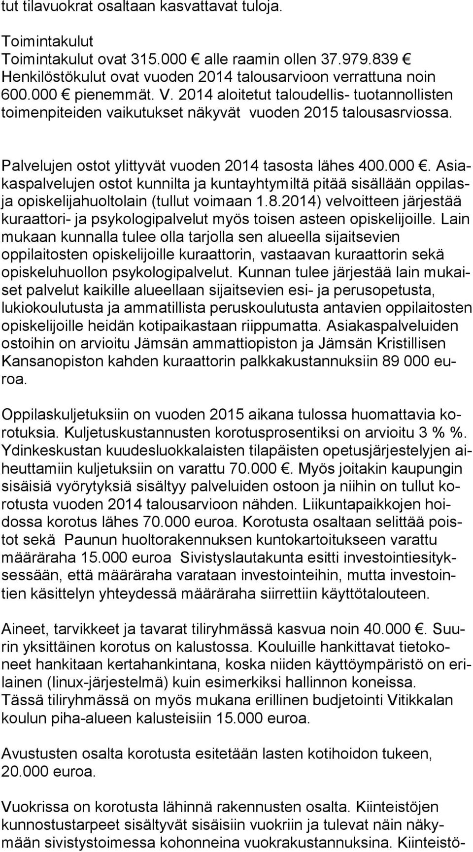 Asiakas pal ve lu jen ostot kunnilta ja kuntayhtymiltä pitää sisällään op pi lasja opiskelijahuoltolain (tullut voimaan 1.8.