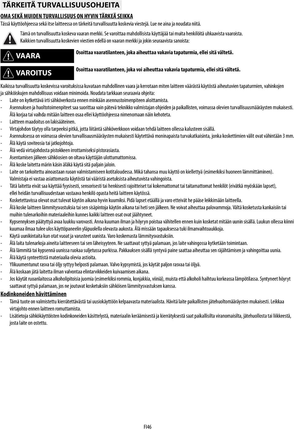 Kaikkien turvallisuutta koskevien viestien edellä on vaaran merkki ja jokin seuraavista sanoista: VAARA VAROITUS Osoittaa vaaratilanteen, joka aiheuttaa vakavia tapaturmia, ellei sitä vältetä.