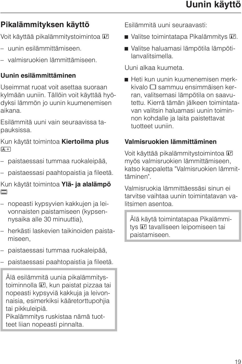 Kun käytät toimintoa Kiertoilma plus Y paistaessasi tummaa ruokaleipää, paistaessasi paahtopaistia ja fileetä.