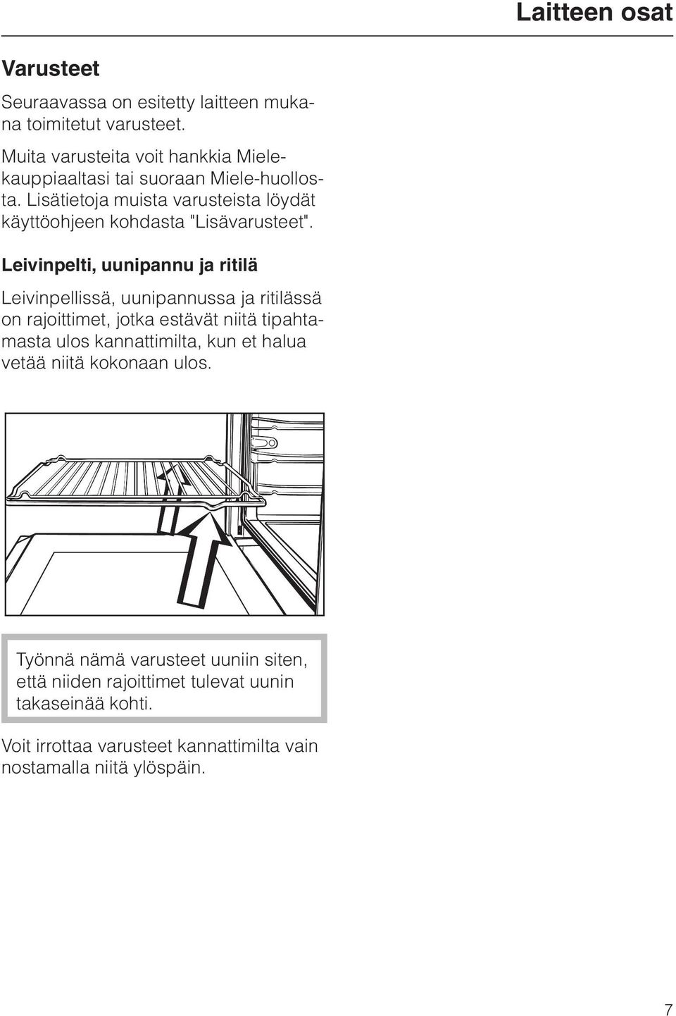 Lisätietoja muista varusteista löydät käyttöohjeen kohdasta "Lisävarusteet".