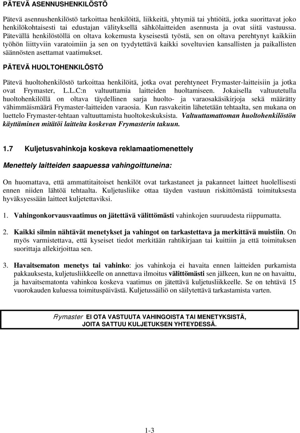 Pätevällä henkilöstöllä on oltava kokemusta kyseisestä työstä, sen on oltava perehtynyt kaikkiin työhön liittyviin varatoimiin ja sen on tyydytettävä kaikki soveltuvien kansallisten ja paikallisten