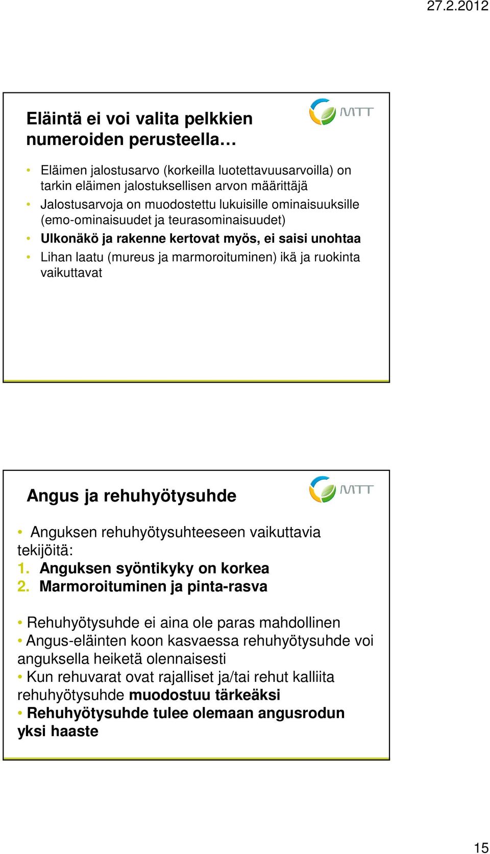 rehuhyötysuhde Anguksen rehuhyötysuhteeseen vaikuttavia tekijöitä: 1. Anguksen syöntikyky on korkea 2.