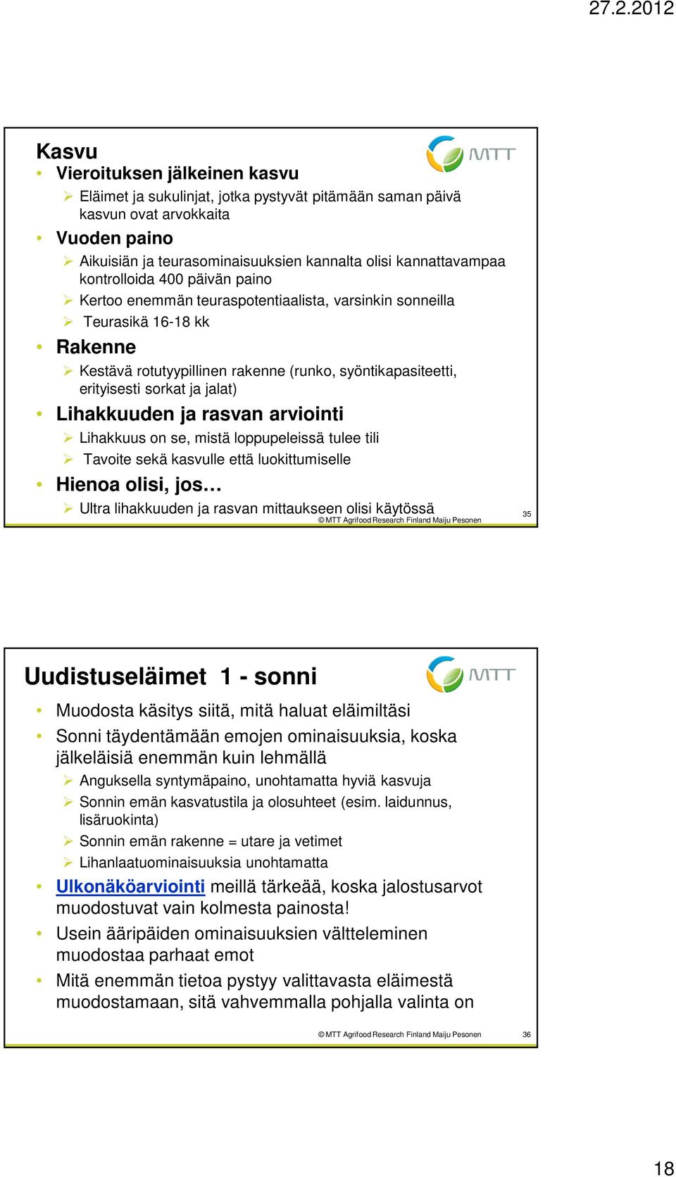 jalat) Lihakkuuden ja rasvan arviointi Lihakkuus on se, mistä loppupeleissä tulee tili Tavoite sekä kasvulle että luokittumiselle Hienoa olisi, jos Ultra lihakkuuden ja rasvan mittaukseen olisi