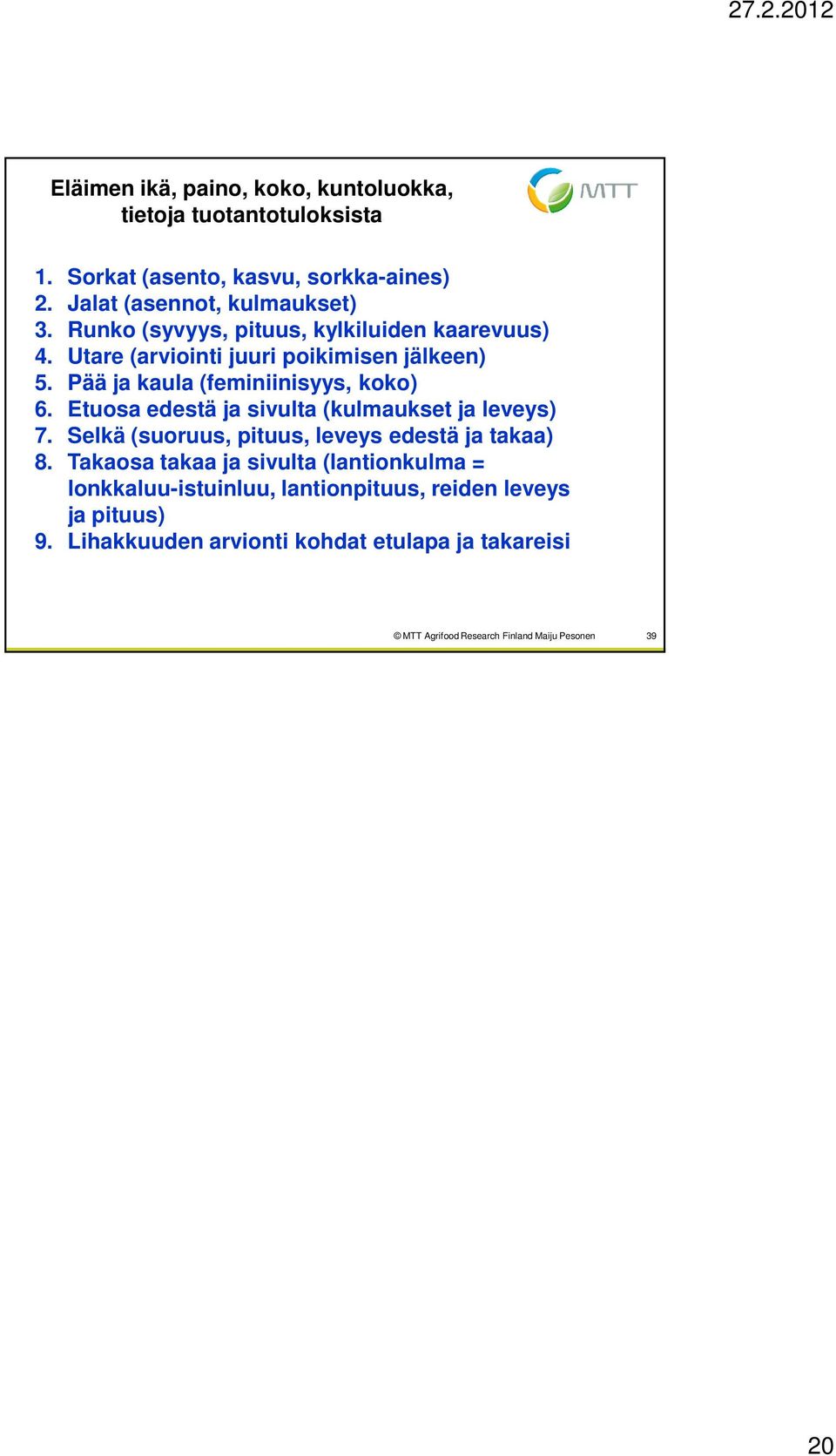 Etuosa edestä ja sivulta (kulmaukset ja leveys) 7. Selkä (suoruus, pituus, leveys edestä ja takaa) 8.