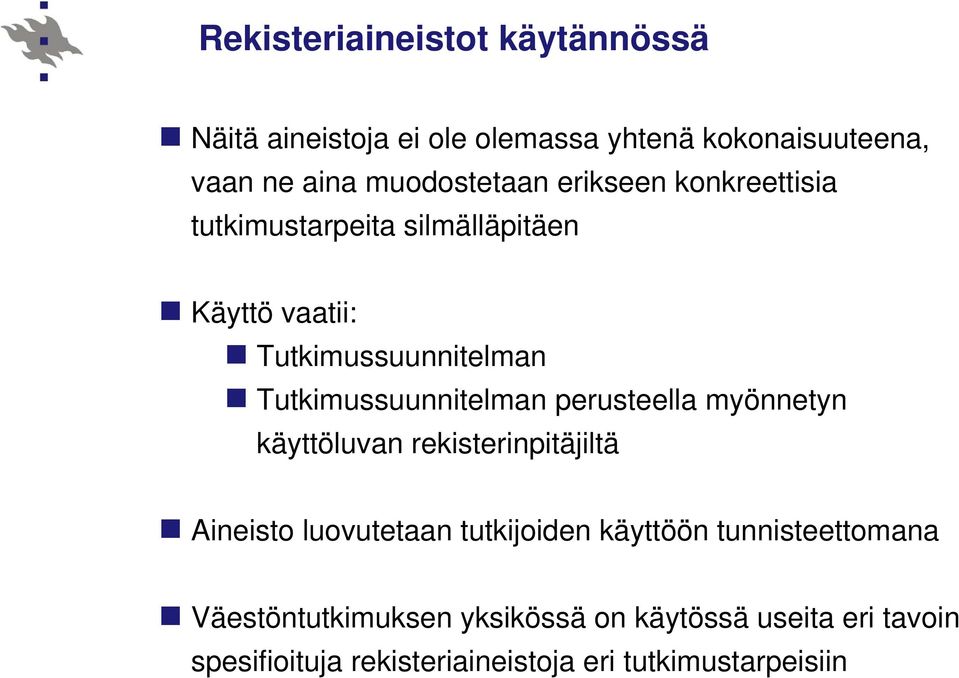 perusteella myönnetyn käyttöluvan rekisterinpitäjiltä Aineisto luovutetaan tutkijoiden käyttöön tunnisteettomana
