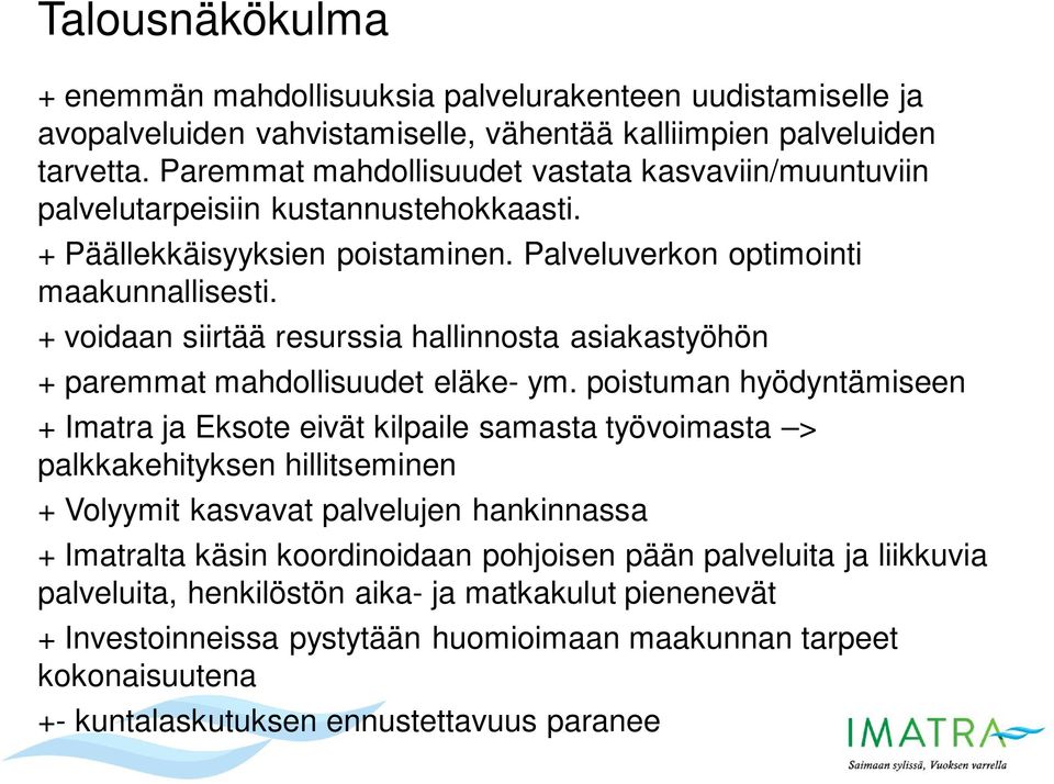 + voidaan siirtää resurssia hallinnosta asiakastyöhön + paremmat mahdollisuudet eläke- ym.