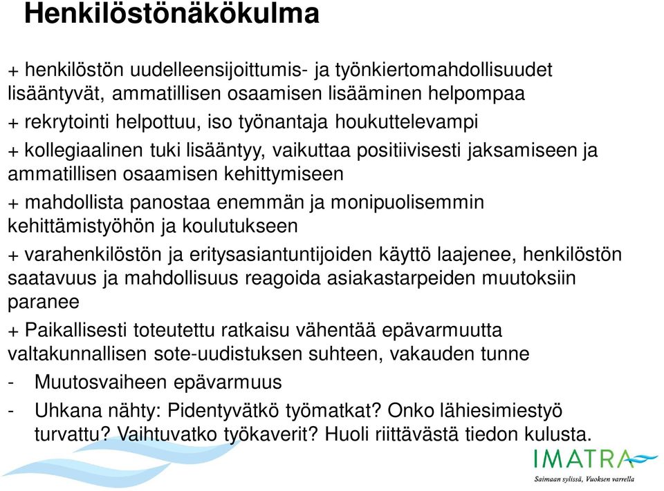 varahenkilöstön ja eritysasiantuntijoiden käyttö laajenee, henkilöstön saatavuus ja mahdollisuus reagoida asiakastarpeiden muutoksiin paranee + Paikallisesti toteutettu ratkaisu vähentää epävarmuutta