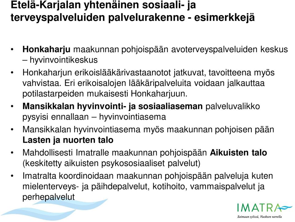 Mansikkalan hyvinvointi- ja sosiaaliaseman palveluvalikko pysyisi ennallaan hyvinvointiasema Mansikkalan hyvinvointiasema myös maakunnan pohjoisen pään Lasten ja nuorten talo Mahdollisesti