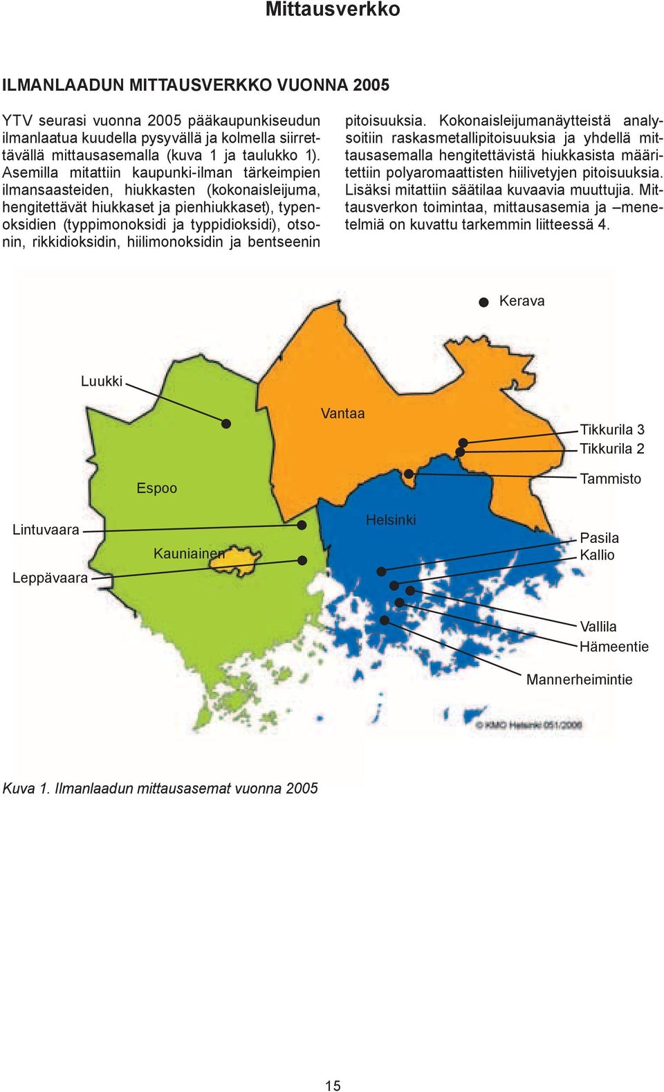 rikkidioksidin, hiilimonoksidin ja bentseenin pitoisuuksia.