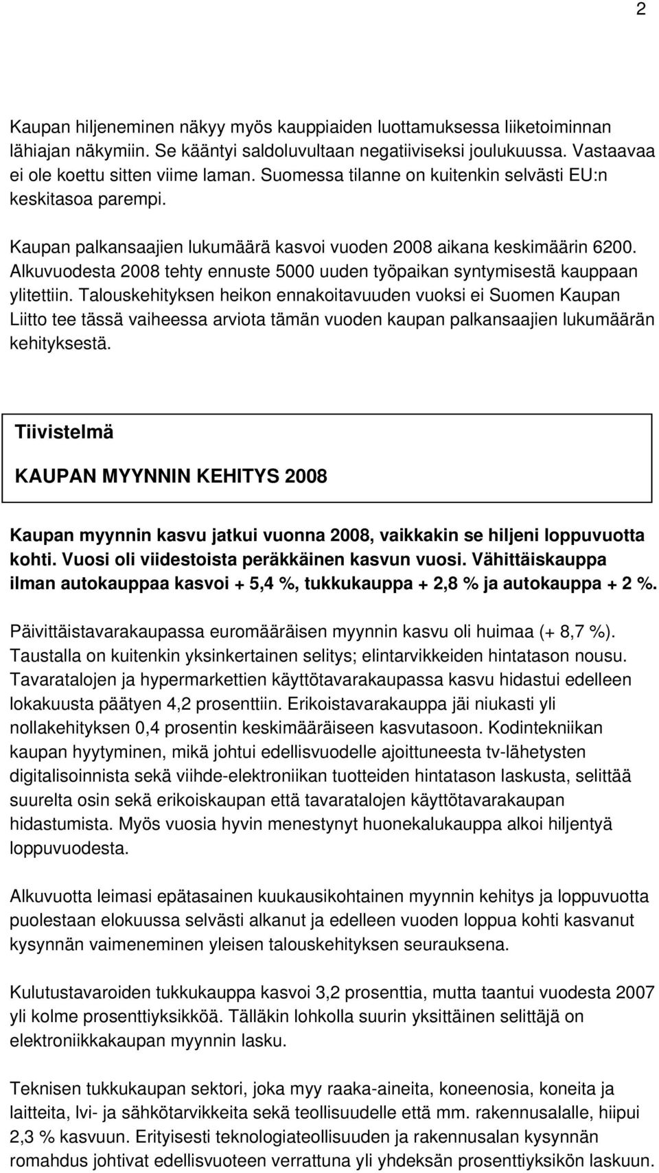 Alkuvuodesta 2008 tehty ennuste 5000 uuden työpaikan syntymisestä kauppaan ylitettiin.