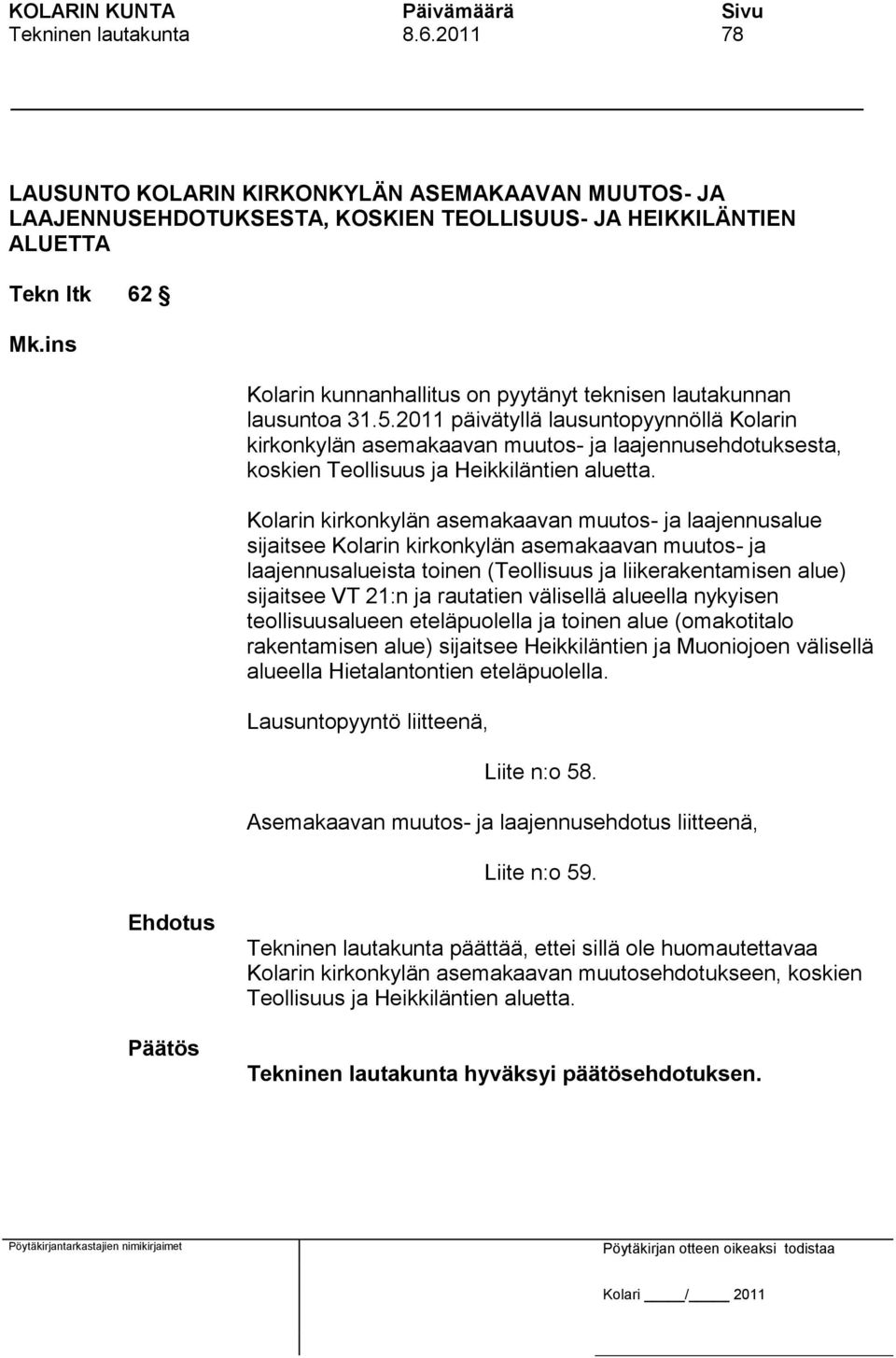 2011 päivätyllä lausuntopyynnöllä Kolarin kirkonkylän asemakaavan muutos- ja laajennusehdotuksesta, koskien Teollisuus ja Heikkiläntien aluetta.