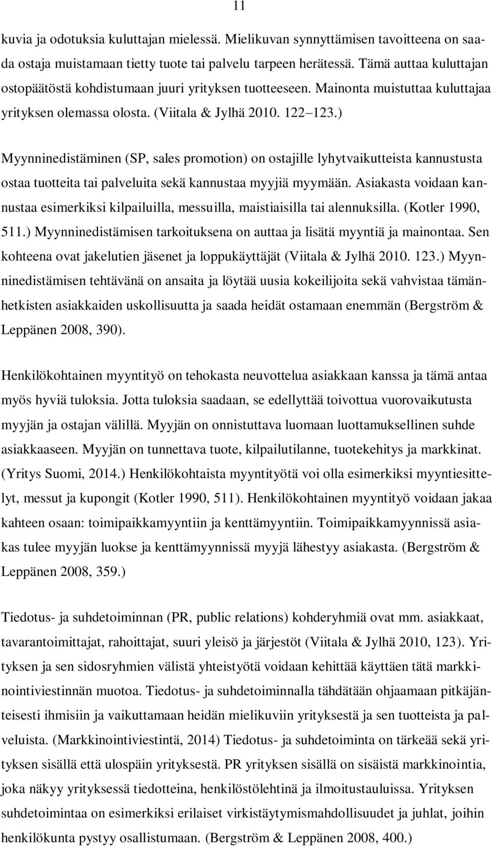 ) Myynninedistäminen (SP, sales promotion) on ostajille lyhytvaikutteista kannustusta ostaa tuotteita tai palveluita sekä kannustaa myyjiä myymään.