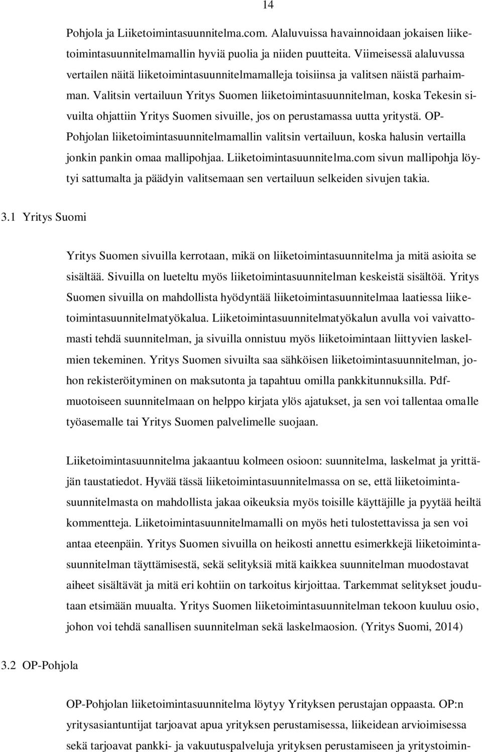 Valitsin vertailuun Yritys Suomen liiketoimintasuunnitelman, koska Tekesin sivuilta ohjattiin Yritys Suomen sivuille, jos on perustamassa uutta yritystä.