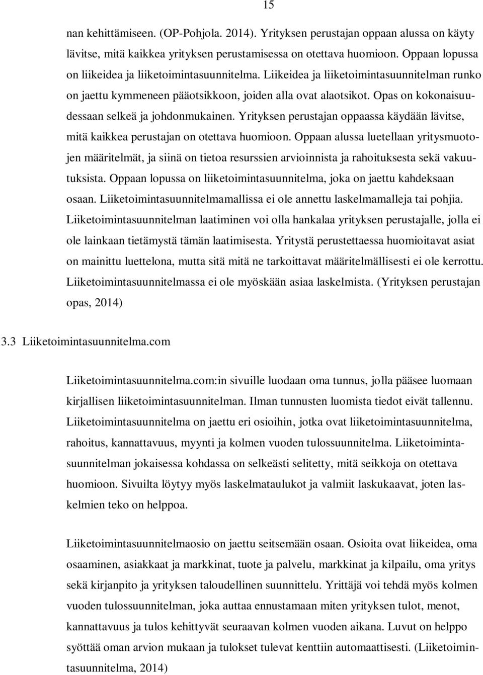 Opas on kokonaisuudessaan selkeä ja johdonmukainen. Yrityksen perustajan oppaassa käydään lävitse, mitä kaikkea perustajan on otettava huomioon.