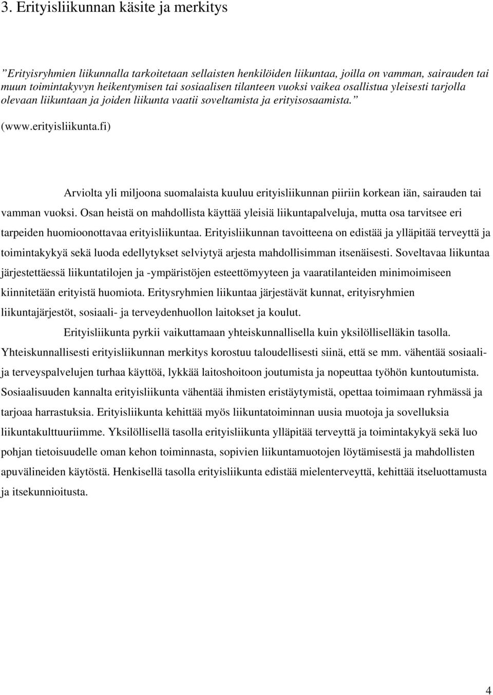 fi) Arviolta yli miljoona suomalaista kuuluu erityisliikunnan piiriin korkean iän, sairauden tai vamman vuoksi.