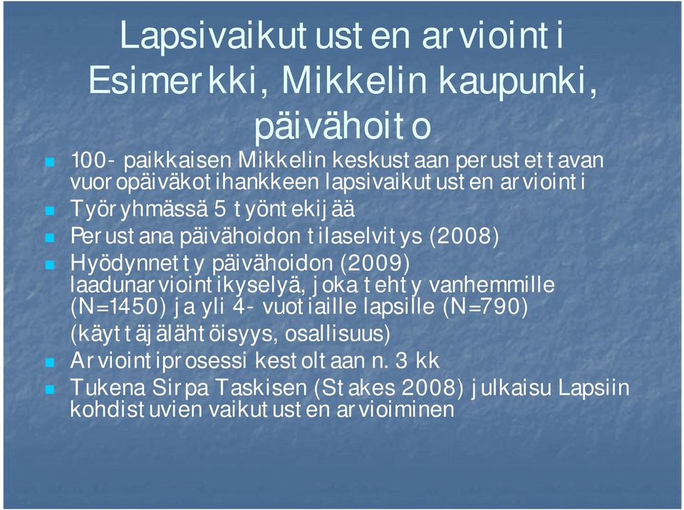 päivähoidon (2009) laadunarviointikyselyä, joka tehty vanhemmille (N=1450) ja yli 4- vuotiaille lapsille (N=790)