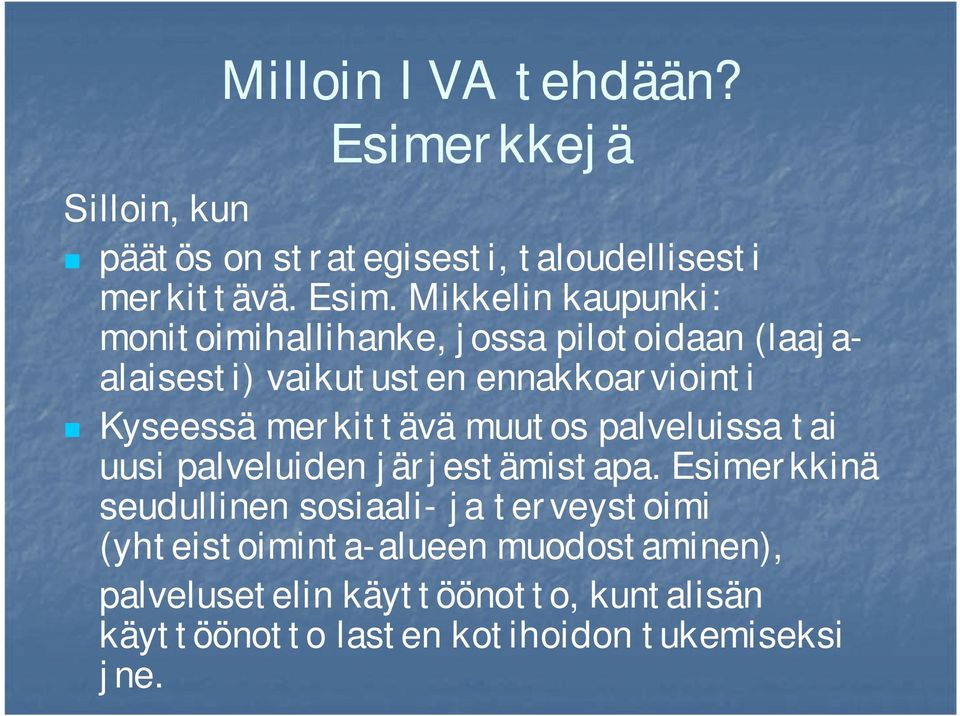 Mikkelin kaupunki: monitoimihallihanke, jossa pilotoidaan (laajaalaisesti) vaikutusten ennakkoarviointi Kyseessä