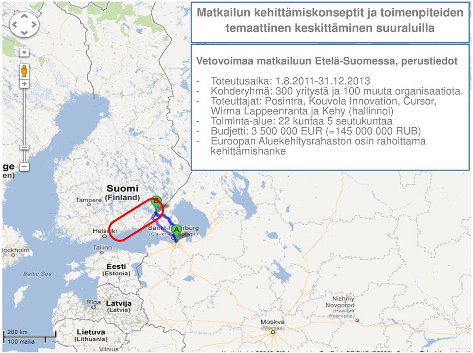 2013 - Kohderyhmä: 300 yritystä ja 100 muuta organisaatiota.