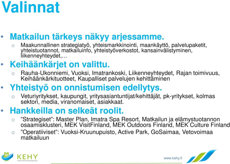 o Rauha-Ukonniemi, Vuoksi, Imatrankoski, Liikenneyhteydet, Rajan toimivuus, Keihäänkärkituotteet, Kaupalliset palvelujen kehittäminen Yhteistyö on onnistumisen edellytys.