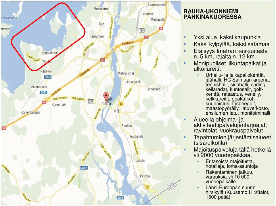 kelkkareitit, geokätköt, suunnistus, frisbeegolf, maastopyöräily, latuverkosto, ensilumen latu, monitoimihalli Alueella ohjelma- ja aktiviteettipalvelujentarjoajat, ravintolat, vuokrauspalvelut