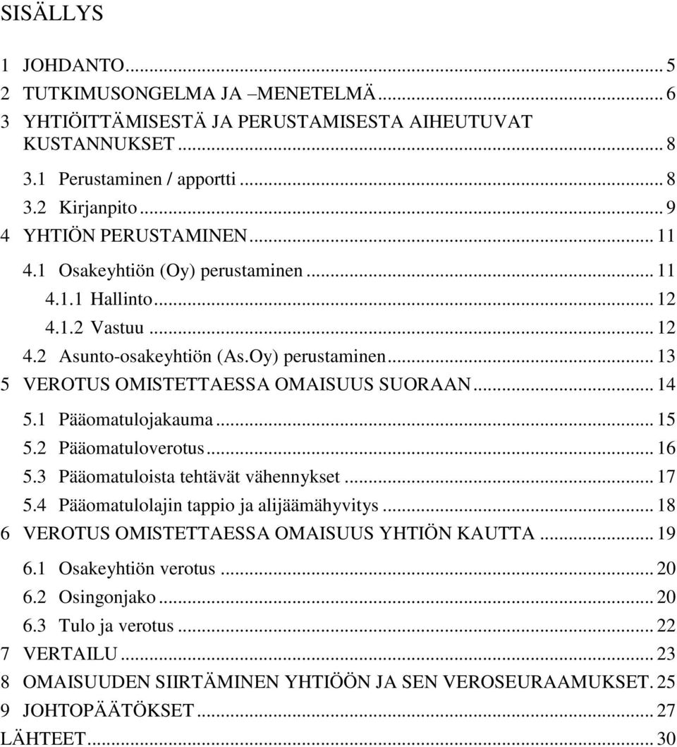 .. 14 5.1 Pääomatulojakauma... 15 5.2 Pääomatuloverotus... 16 5.3 Pääomatuloista tehtävät vähennykset... 17 5.4 Pääomatulolajin tappio ja alijäämähyvitys.