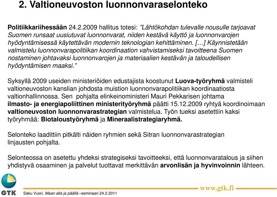 i [ ] Käynnistetään tää valmistelu luonnonvarapolitiikan koordinaation vahvistamiseksi tavoitteena Suomen nostaminen johtavaksi luonnonvarojen ja materiaalien kestävän ja taloudellisen hyödyntämisen