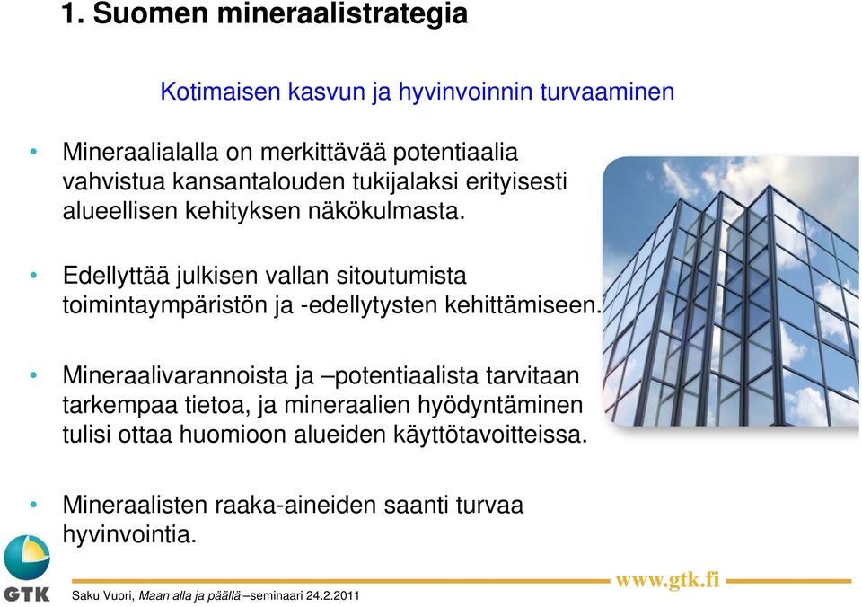 Edellyttää julkisen vallan sitoutumista toimintaympäristön ja -edellytysten kehittämiseen.